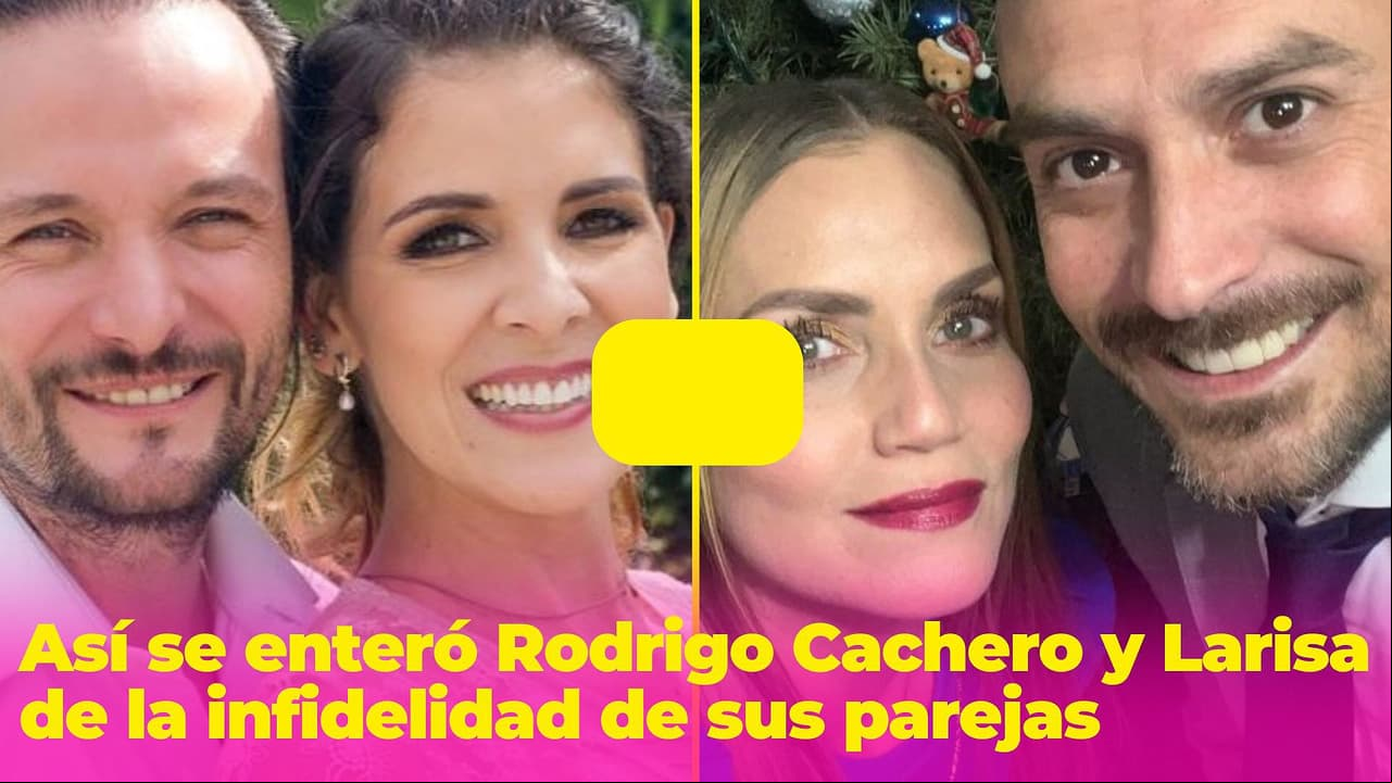Así se enteraron Rodrigo Cachero y Larisa Mendizábal de la infidelidad de Adianez con Augusto
