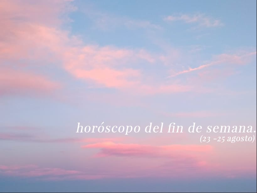 Horóscopo del fin de semana del 23 al 25 de agosto por signo zodiacal