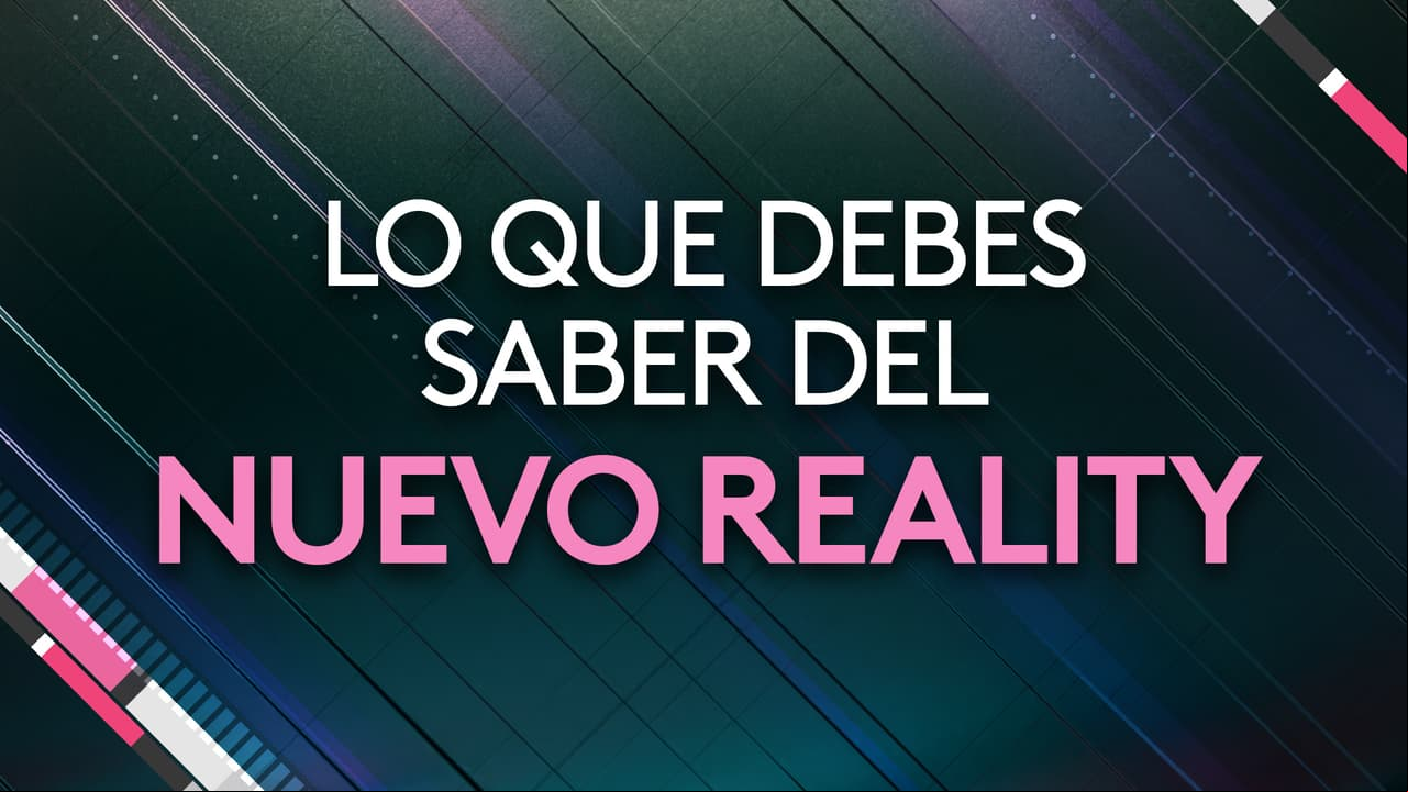 Todo lo que debes de saber del nuevo reality