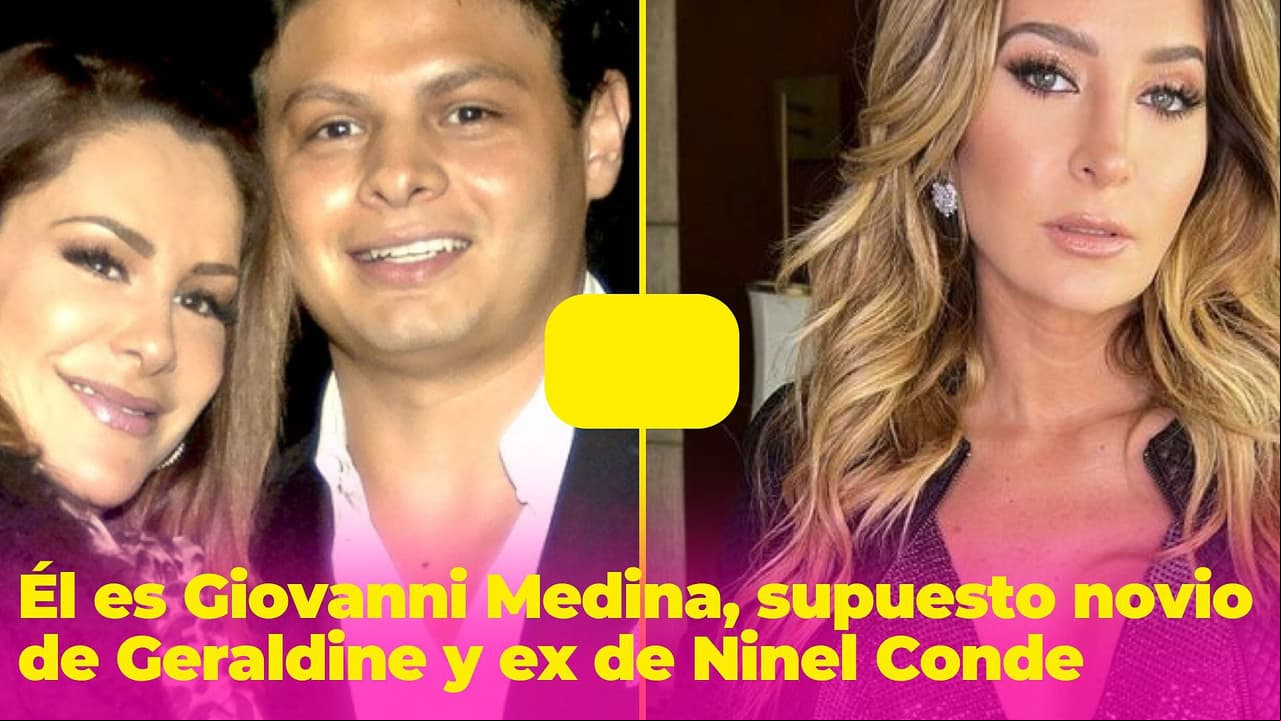 ¿Quién es el supuesto novio de Geraldine Bazán, Giovanni Medina? Tiene un hijo con Ninel Conde