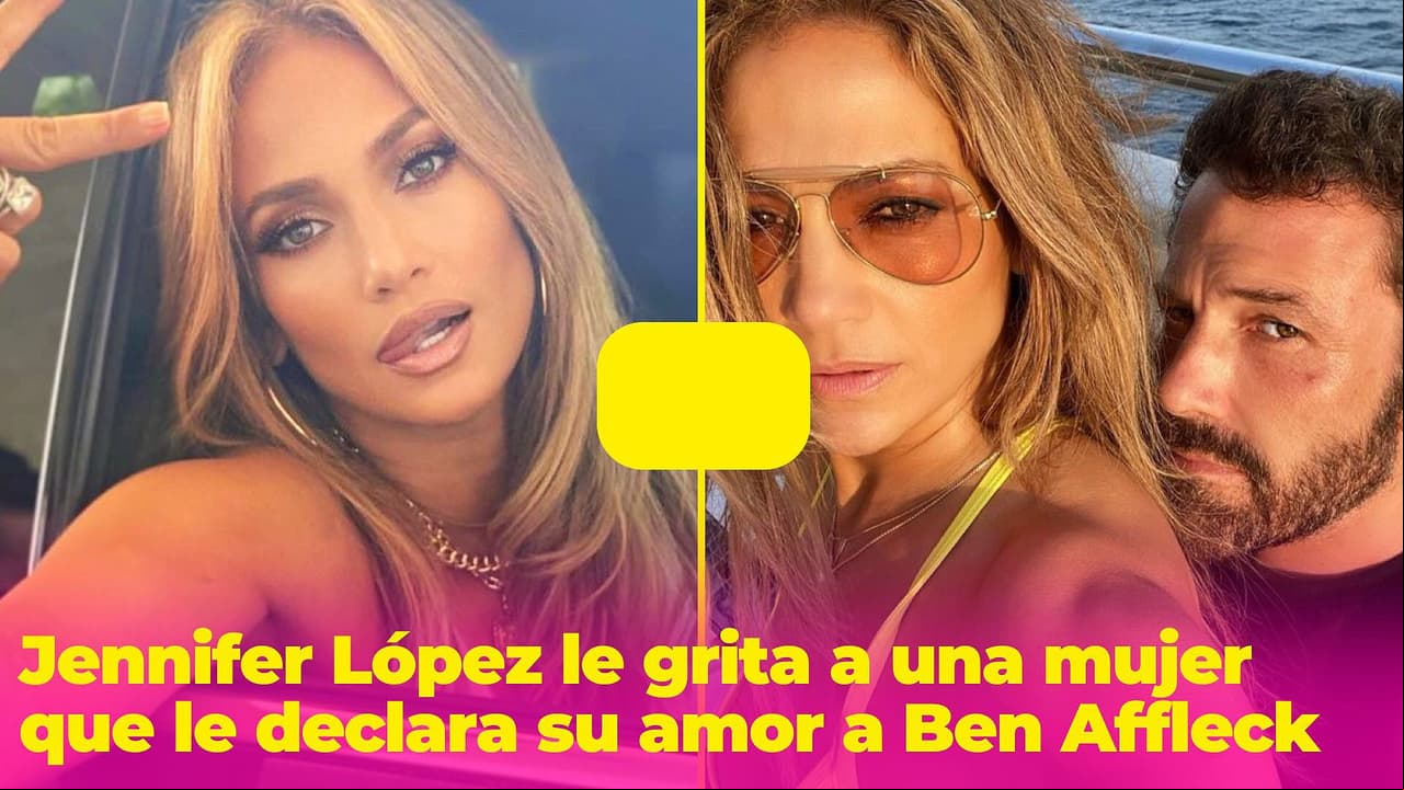 “¡Aléjate, perra!”: Jennifer López le grita a una mujer que le declara su amor a Ben Affleck