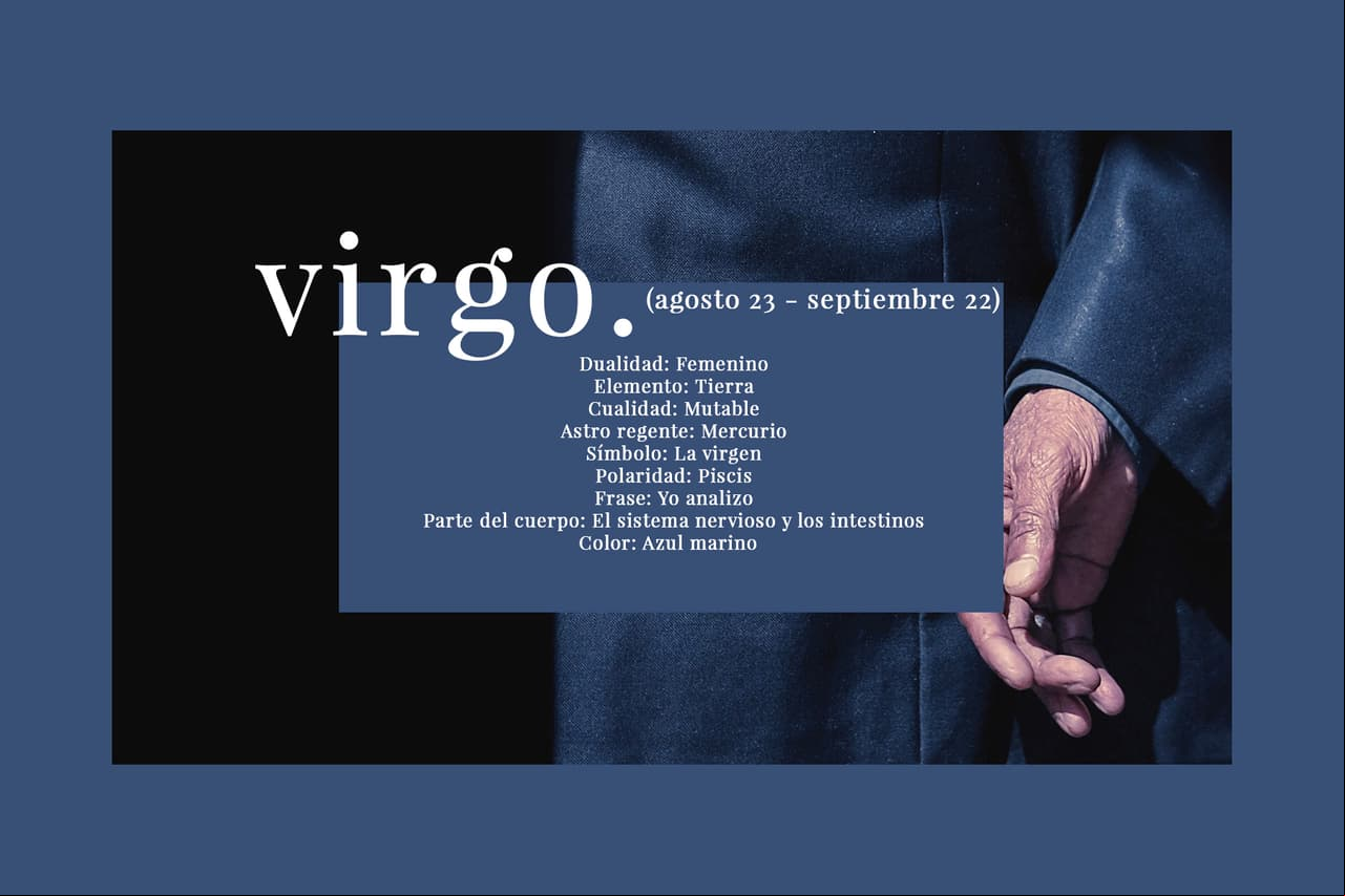 VIRGO (agosto 23 - septiembre 22). El sexto signo del Zodiaco, el más perfeccionista de todos.