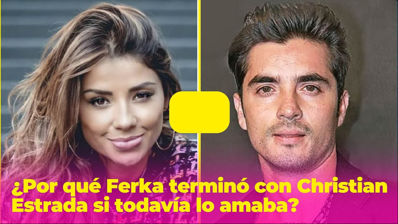 Ferka se enamoró del hombre que ahora es su peor enemigo: Christian Estrada