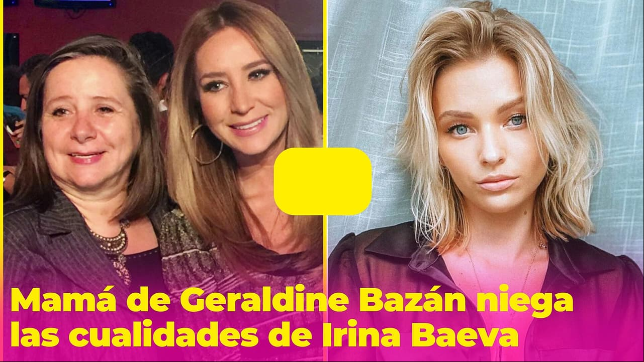 “Ni 5 idiomas, ni una carrera”: mamá de Geraldine Bazán rechaza a quien presumió los dotes de Irina Baeva
