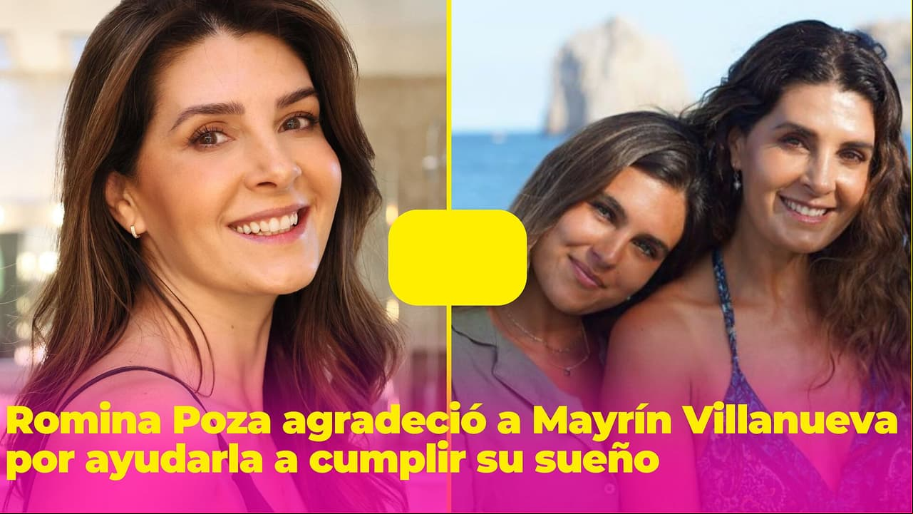 Romina Poza abre su corazón para agradecerle su apoyo a Mayrín Villanueva: "Le debo todo lo que soy"